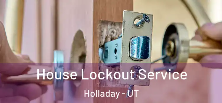 House Lockout Service Holladay - UT